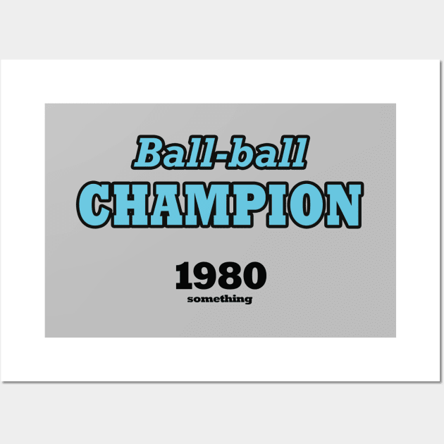 Ball-ball champion 1980 something (blue) Wall Art by helengarvey